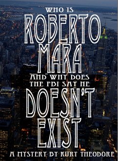 Who is Roberto Mara (And why does the FBI say he doesn't exist.) (eBook, ePUB) Cover Who is Roberto Mara (And why does the FBI say he doesn't exist.) (eBook, ePUB)
