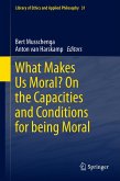 What Makes Us Moral? On the capacities and conditions for being moral (eBook, PDF)