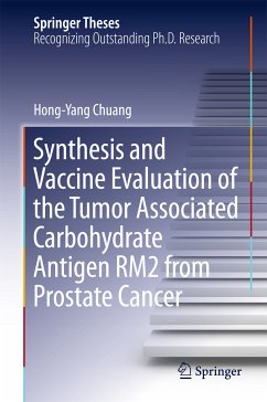 Synthesis and Vaccine Evaluation of the Tumor Associated Carbohydrate Antigen RM2 from Prostate Cancer (eBook, PDF) - Chuang, Hong-Yang