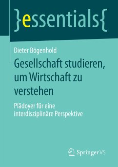 Gesellschaft studieren, um Wirtschaft zu verstehen (eBook, PDF) - Bögenhold, Dieter