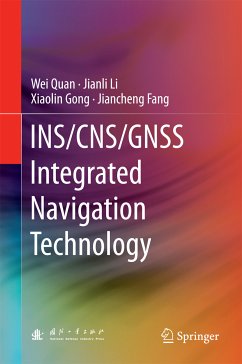 INS/CNS/GNSS Integrated Navigation Technology (eBook, PDF) - Quan, Wei; Li, Jianli; Gong, Xiaolin; Fang, Jiancheng