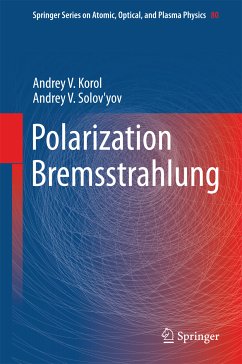 Polarization Bremsstrahlung (eBook, PDF) - Korol, Andrey V.; Solov'yov, Andrey V.