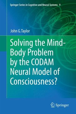 Solving the Mind-Body Problem by the CODAM Neural Model of Consciousness? (eBook, PDF) - Taylor, John G.