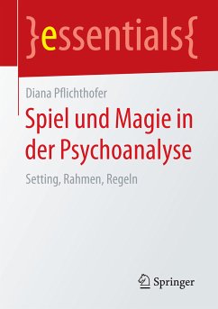 Spiel und Magie in der Psychoanalyse (eBook, PDF) - Pflichthofer, Diana