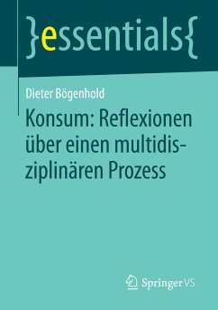 Konsum: Reflexionen über einen multidisziplinären Prozess (eBook, PDF) - Bögenhold, Dieter