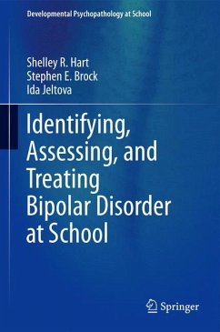 Identifying, Assessing, and Treating Bipolar Disorder at School (eBook, PDF) - Hart, Shelley R; Brock, Stephen E.; Jeltova, Ida