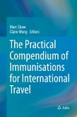 The Practical Compendium of Immunisations for International Travel (eBook, PDF)