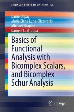 Basics of Functional Analysis with Bicomplex Scalars, and Bicomplex Schur Analysis (eBook, PDF) - Alpay, Daniel; Luna-Elizarrarás, Maria Elena; Shapiro, Michael; Struppa, Daniele C.