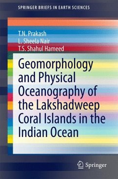 Geomorphology and Physical Oceanography of the Lakshadweep Coral Islands in the Indian Ocean (eBook, PDF) - Prakash, T.N.; Nair, L. Sheela; Shahul Hameed, T.S.