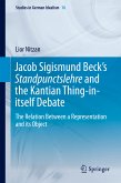 Jacob Sigismund Beck&quote;s Standpunctslehre and the Kantian Thing-in-itself Debate (eBook, PDF)
