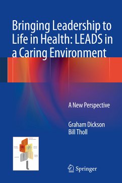 Bringing Leadership to Life in Health: LEADS in a Caring Environment (eBook, PDF) - Dickson, Graham; Tholl, Bill