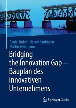 Bridging the Innovation Gap - Bauplan des innovativen Unternehmens (eBook, PDF) - Huber, Daniel; Kaufmann, Heiner; Steinmann, Martin