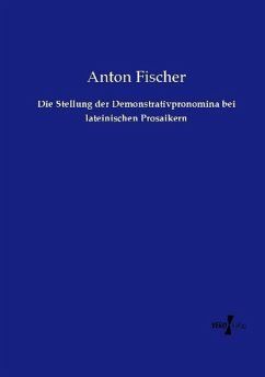 Die Stellung der Demonstrativpronomina bei lateinischen Prosaikern - Fischer, Anton