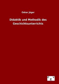 Didaktik und Methodik des Geschichtsunterrichts - Jäger, Oskar