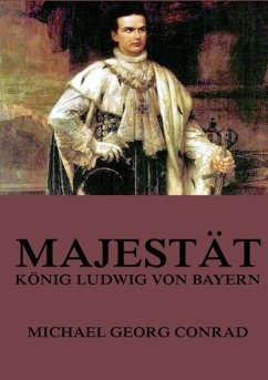 Majestät - König Ludwig von Bayern - Conrad, Michael G.