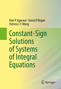 Constant-Sign Solutions of Systems of Integral Equations (eBook, PDF) - Agarwal, Ravi P.; O’Regan, Donal; Wong, Patricia J. Y.