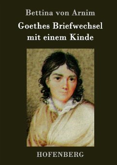 Goethes Briefwechsel mit einem Kinde - Arnim, Bettina von