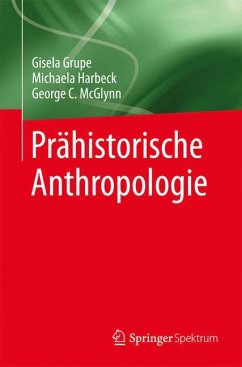 Prähistorische Anthropologie (eBook, PDF) - Grupe, Gisela; Harbeck, Michaela; McGlynn, George C.