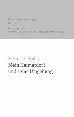 Mein Heimatdorf und seine Umgebung - Spiller, Heinrich