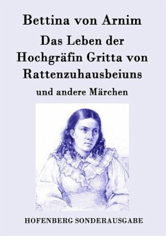 Das Leben der Hochgräfin Gritta von Rattenzuhausbeiuns - Arnim, Bettina von