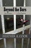Beyond the Bars: One Woman's Journey to True Freedom