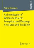 An Investigation of Women's and Men&quote;s Perceptions and Meanings Associated with Food Risks (eBook, PDF)