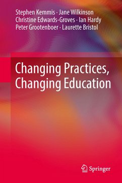 Changing Practices, Changing Education (eBook, PDF) - Kemmis, Stephen; Wilkinson, Jane; Edwards-Groves, Christine; Hardy, Ian; Grootenboer, Peter; Bristol, Laurette