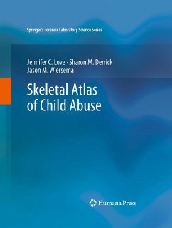 Skeletal Atlas of Child Abuse (eBook, PDF) - Love, Jennifer C.; Derrick, Sharon M.; Wiersema, Jason M.
