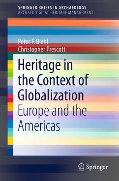 Heritage in the Context of Globalization (eBook, PDF) - Biehl, Peter F.; Prescott, Christopher