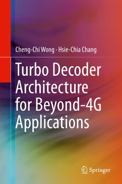 Turbo Decoder Architecture for Beyond-4G Applications (eBook, PDF) - Wong, Cheng-Chi; Chang, Hsie-Chia