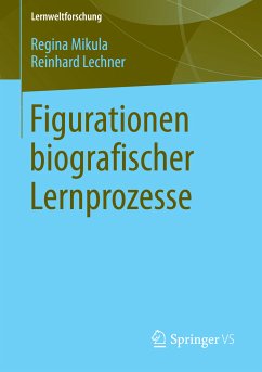 Figurationen biografischer Lernprozesse (eBook, PDF) - Mikula, Regina; Lechner, Reinhard
