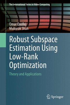 Robust Subspace Estimation Using Low-Rank Optimization (eBook, PDF) - Oreifej, Omar; Shah, Mubarak