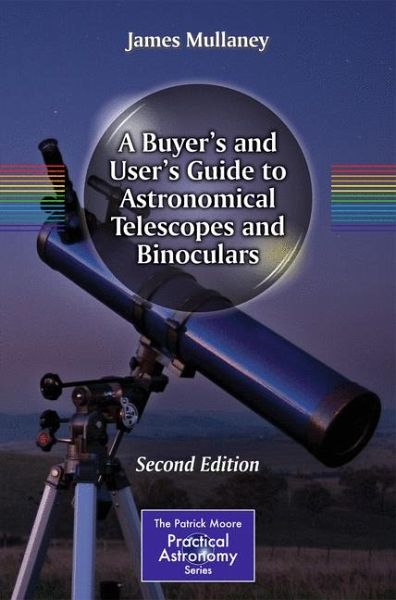 A Buyer's and User's Guide to Astronomical Telescopes and Binoculars  (eBook, PDF) von James Mullaney - bücher.de