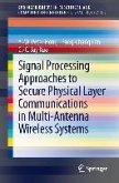 Signal Processing Approaches to Secure Physical Layer Communications in Multi-Antenna Wireless Systems (eBook, PDF)