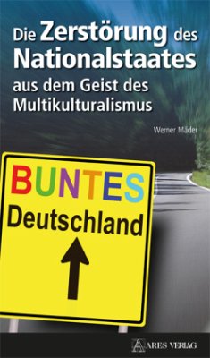Die Zerstörung des Nationalstaates aus dem Geist des Multikulturalismus - Mäder, Werner