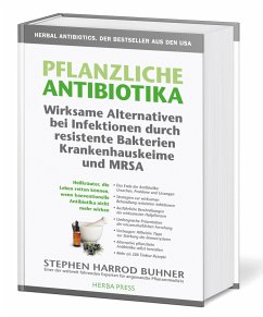 Pflanzliche Antibiotika. Wirksame Alternativen bei Infektionen durch resistente Bakterien Krankenhauskeime und MRSA. - Buhner, Stephen Harrod