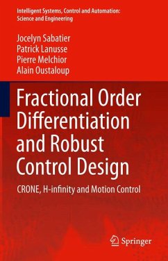 Fractional Order Differentiation and Robust Control Design (eBook, PDF) - Sabatier, Jocelyn; Lanusse, Patrick; Melchior, Pierre; Oustaloup, Alain