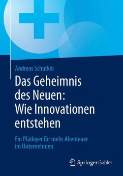 Das Geheimnis des Neuen: Wie Innovationen entstehen (eBook, PDF) - Schutkin, Andreas