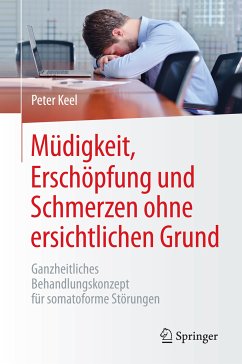 Müdigkeit, Erschöpfung und Schmerzen ohne ersichtlichen Grund (eBook, PDF) - Keel, Peter