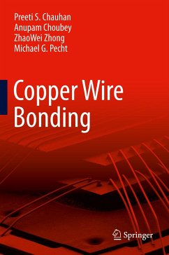 Copper Wire Bonding (eBook, PDF) - Chauhan, Preeti S; Choubey, Anupam; Zhong, Zhaowei; Pecht, Michael G