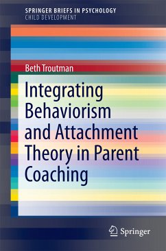 Integrating Behaviorism and Attachment Theory in Parent Coaching (eBook, PDF) - Troutman, Beth