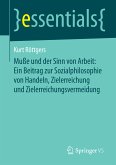 Muße und der Sinn von Arbeit: Ein Beitrag zur Sozialphilosophie von Handeln, Zielerreichung und Zielerreichungsvermeidung (eBook, PDF)