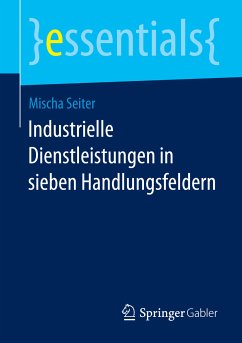 Industrielle Dienstleistungen in sieben Handlungsfeldern (eBook, PDF) - Seiter, Mischa