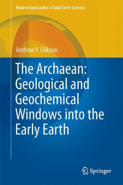 The Archaean: Geological and Geochemical Windows into the Early Earth (eBook, PDF) - Glikson, Andrew Y.
