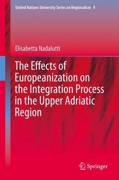 The Effects of Europeanization on the Integration Process in the Upper Adriatic Region (eBook, PDF) - Nadalutti, Elisabetta
