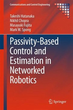 Passivity-Based Control and Estimation in Networked Robotics (eBook, PDF) - Hatanaka, Takeshi; Chopra, Nikhil; Fujita, Masayuki; Spong, Mark W.
