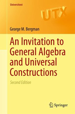 An Invitation to General Algebra and Universal Constructions (eBook, PDF) - Bergman, George M.