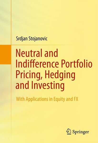 Neutral and Indifference Portfolio Pricing, Hedging and Investing (eBook, PDF) Neutral and Indifference Portfolio Pricing, Hedging and Investing (eBook, PDF)