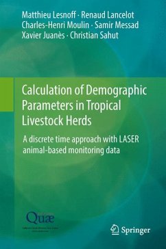 Calculation of Demographic Parameters in Tropical Livestock Herds (eBook, PDF) - Lesnoff, Matthieu; Lancelot, Renaud; Moulin, Charles-Henri; Messad, Samir; Juanès, Xavier; Sahut, Christian