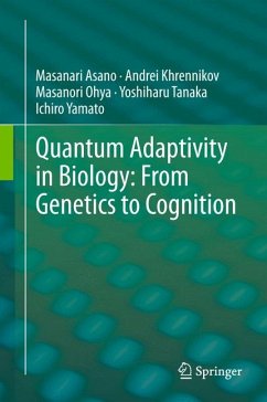 Quantum Adaptivity in Biology: From Genetics to Cognition (eBook, PDF) - Asano, Masanari; Khrennikov, Andrei; Ohya, Masanori; Tanaka, Yoshiharu; Yamato, Ichiro